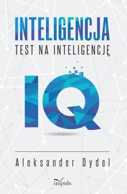 Inteligencja. Test na inteligencję. Autor: Aleksander Dydel. SmakLiter.pl Okładka książki Inteligencja. Test na inteligencję