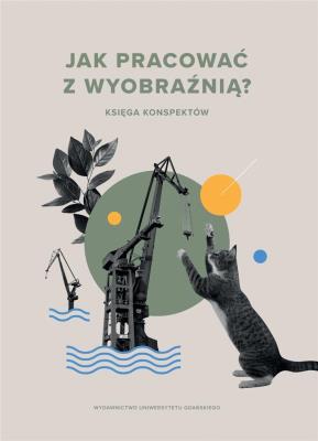 Jak pracować z wyobraźnią? Księga konspektów. Autor: Izabela Morska. SmakLiter.pl Okładka książki Jak pracować z wyobraźnią? Księga konspektów