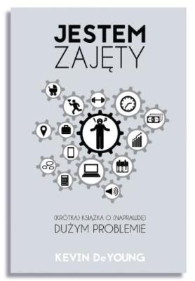 Jestem Zajęty. Autor: Kevin DeYoung. SmakLiter.pl Okładka książki Jestem Zajęty