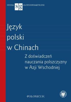 Okładka książki Język polski w Chinach Z doświadczeń nauczania polszczyzny w Azji Wschodniej