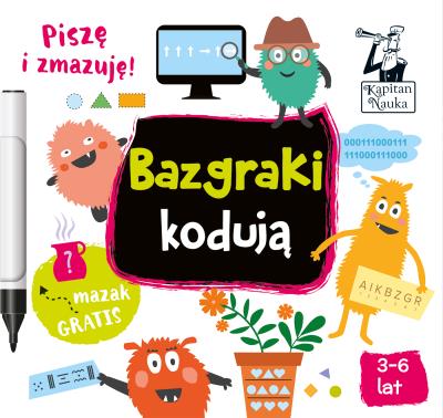 Kapitan Nauka. Bazgraki kodują. Autor: Monika Sobkowiak, Pola Augustynowicz. SmakLiter.pl Okładka książki Kapitan Nauka. Bazgraki kodują