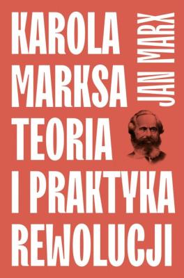 Karola Marksa teoria i praktyka rewolucji. Autor: Marx Jan. SmakLiter.pl Okładka książki Karola Marksa teoria i praktyka rewolucji