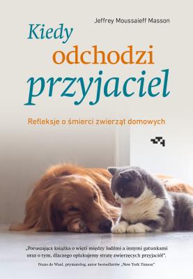 Okładka książki Kiedy odchodzi przyjaciel. Refleksje o śmierci zwierząt domowych
