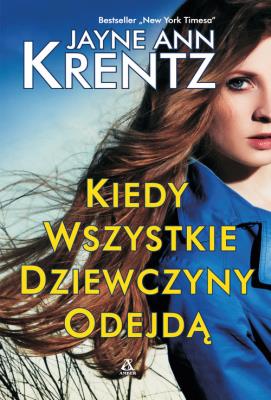 Kiedy wszystkie dziewczyny odejdą. Autor: Jayne Ann Krentz. SmakLiter.pl Okładka książki Kiedy wszystkie dziewczyny odejdą