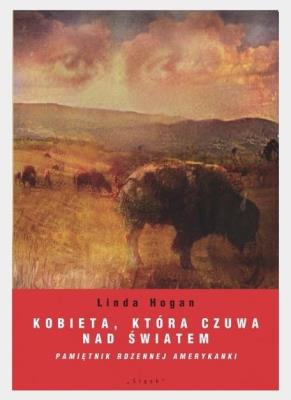 Kobieta, która czuwa nad światem. Autor: Linda Hogan. SmakLiter.pl Okładka książki Kobieta, która czuwa nad światem