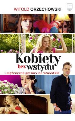 Kobiety bez wstydu okł. filmowa - uszkodzone. Autor: Witold Orzechowski na podstawie powieści Tadeusza Dołęgi - Mostowicza. SmakLiter.pl Okładka książki Kobiety bez wstydu okł. filmowa - uszkodzone