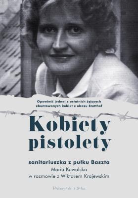 Kobiety pistolety. Maria Kowalska w rozmowie z WIktorem Krajewskim. Autor: Wiktor Krajewski. SmakLiter.pl Okładka książki Kobiety pistolety. Maria Kowalska w rozmowie z WIktorem Krajewskim