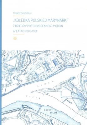 Okładka książki Kolebka Polskiej Marynarki''. Z dziejów Portu...
