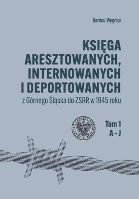 Księga aresztowanych internowanych i deportowanych. Autor: Węgrzyn Dariusz. SmakLiter.pl Okładka książki Księga aresztowanych internowanych i deportowanych