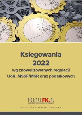 Księgowania 2022 wg znowelizowanych regulacji UOR, MSSF/MSR oraz podatkowych. Autor: Trzpioła Katarzyna. SmakLiter.pl Okładka książki Księgowania 2022 wg znowelizowanych regulacji UOR, MSSF/MSR oraz podatkowych