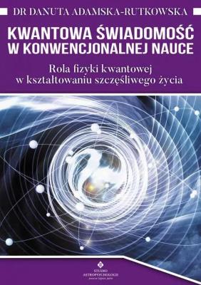 Kwantowa świadomość. Autor: dr Danuta Adamska-Rutkowska. SmakLiter.pl Okładka książki Kwantowa świadomość