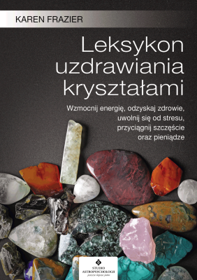 Leksykon uzdrawiania kryształami. Autor: Karen Frazier. SmakLiter.pl Okładka książki Leksykon uzdrawiania kryształami