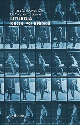 Liturgia krok po kroku. Autor: ks. Tomasz Grabowski, Wojciech Nowicki. SmakLiter.pl Okładka książki Liturgia krok po kroku