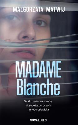 Madame Blanche. Autor: Małgorzata Matwij. SmakLiter.pl Okładka książki Madame Blanche