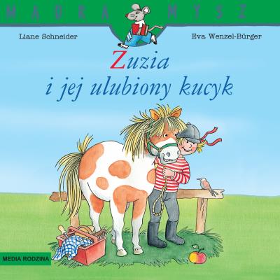 Mądra Mysz. Zuzia i jej ulubiony kucyk. Autor: Liane Schneider, Eva Wenzel-Brger. SmakLiter.pl Okładka książki Mądra Mysz. Zuzia i jej ulubiony kucyk