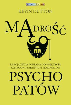 Mądrość psychopatów. Autor: Kevin Dutton, Monika Wyrwas-Wiśniewska. SmakLiter.pl Okładka książki Mądrość psychopatów