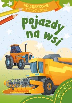 Maluszkowe malowanie. Pojazdy na wsi. Autor: WYDAWNICTWO SKRZAT. SmakLiter.pl Okładka książki Maluszkowe malowanie. Pojazdy na wsi