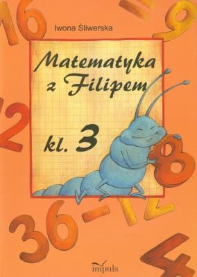 Matematyka z Filipem kl.3 w.2012. Autor: Iwona Śliwerska. SmakLiter.pl Okładka książki Matematyka z Filipem kl.3 w.2012