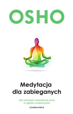 Medytacja dla zabieganych (wyd. 2022). Autor: Osho. SmakLiter.pl Okładka książki Medytacja dla zabieganych (wyd. 2022)
