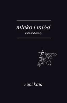 Mleko i miód. Milk and Honey. Autor: Rupi Kaur, Anna Gralak. SmakLiter.pl Okładka książki Mleko i miód. Milk and Honey