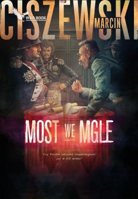 Most we mgle. Autor: Marcin Ciszewski. SmakLiter.pl Okładka książki Most we mgle