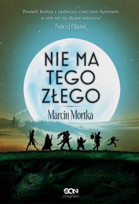 Nie ma tego Złego. Autor: Mortka Marcin. SmakLiter.pl Okładka książki Nie ma tego Złego