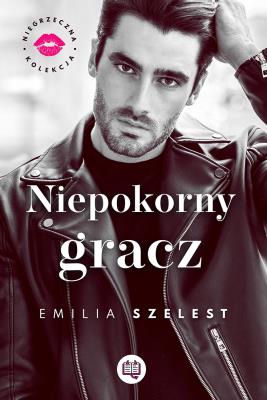 Niegrzeczna kolekcja T.3 Niepokorny gracz. Autor: Szelest Emilia, Justyna Yiitler, Sylwia Kozak-Śmi. SmakLiter.pl Okładka książki Niegrzeczna kolekcja T.3 Niepokorny gracz