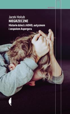 Okładka książki Niegrzeczne. Historie dzieci z ADHD, autyzmem i zespołem Aspergera wyd. 2021