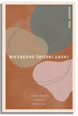 Niezbędne środki łaski. Autor: Paul Washer. SmakLiter.pl Okładka książki Niezbędne środki łaski