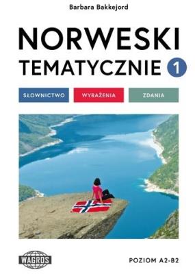 Norweski tematycznie 1 Słownictwo Wyrażenia Zdania. Autor: Barbara Bakkejord. SmakLiter.pl Okładka książki Norweski tematycznie 1 Słownictwo Wyrażenia Zdania