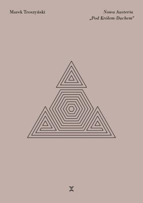 Nowa Austeria „Pod Królem-Duchem”. Autor: Troszyński Marek. SmakLiter.pl Okładka książki Nowa Austeria „Pod Królem-Duchem”