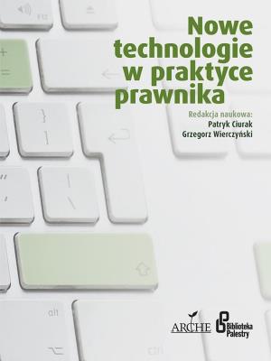 Nowe technologie w praktyce prawnika. Autor: Patryk Ciurak, Wierczyński Grzegorz. SmakLiter.pl Okładka książki Nowe technologie w praktyce prawnika