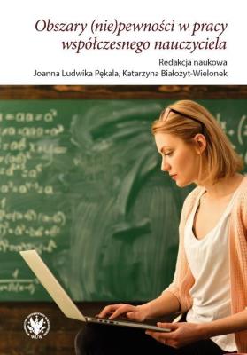 Okładka książki Obszary (nie)pewności w pracy współczesnego nauczyciela