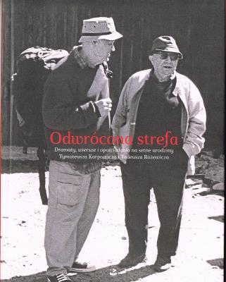 Odwrócona strefa. Dramaty, wiersze i opowiadania na setne urodziny Tymoteusza Karpowicza i Tadeusza Różewicza. Autor: Opracowanie zbiorowe. SmakLiter.pl Okładka książki Odwrócona strefa. Dramaty, wiersze i opowiadania na setne urodziny Tymoteusza Karpowicza i Tadeusza Różewicza
