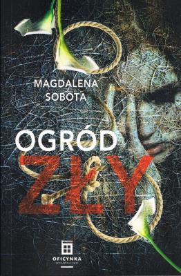 Ogród zły. Autor: Sobota Magdalena. SmakLiter.pl Okładka książki Ogród zły