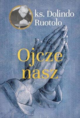 Ojcze nasz. Autor: ks. Dolindo Ruotolo. SmakLiter.pl Okładka książki Ojcze nasz