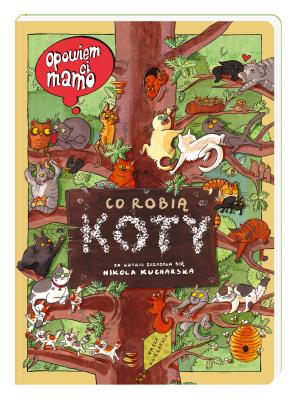 Opowiem ci, mamo, co robią koty. Autor: Nikola Kucharska, Joanna Wajs. SmakLiter.pl Okładka książki Opowiem ci, mamo, co robią koty