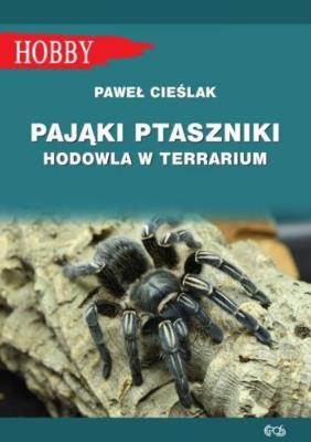 Pająki ptaszniki. Hodowla w terrarium (wyd. 2021). Autor: Cieślak Paweł. SmakLiter.pl Okładka książki Pająki ptaszniki. Hodowla w terrarium (wyd. 2021)