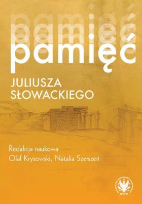 Pamięć Juliusza Słowackiego. Autor: Krysowski Olaf, Natalia Szerszeń. SmakLiter.pl Okładka książki Pamięć Juliusza Słowackiego