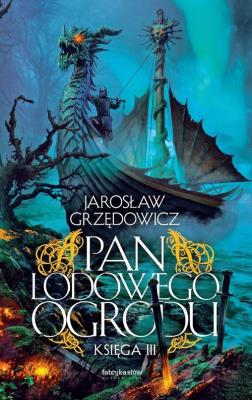 Pan Lodowego Ogrodu T.3 w.2021 TW. Autor: Jarosław Grzędowicz. SmakLiter.pl Okładka książki Pan Lodowego Ogrodu T.3 w.2021 TW