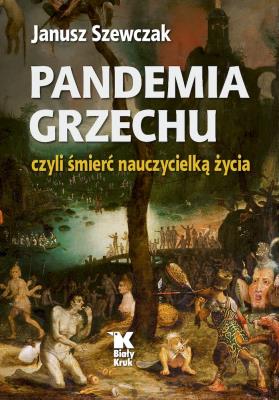 Pandemia grzechu czyli śmierć nauczycielką życia. Autor: Janusz Szewczak. SmakLiter.pl Okładka książki Pandemia grzechu czyli śmierć nauczycielką życia