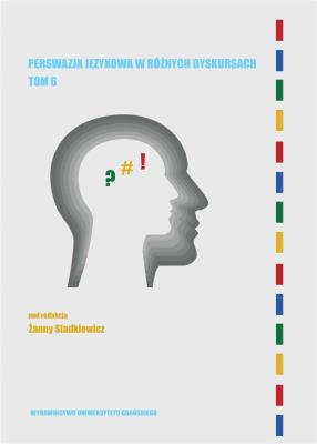 Perswazja językowa w różnych dyskursach T.6. Autor:   Praca zbiorowa. SmakLiter.pl Okładka książki Perswazja językowa w różnych dyskursach T.6