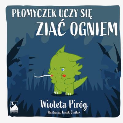 Płomyczek uczy się ziać ogniem. Autor: Piróg Wioleta. SmakLiter.pl Okładka książki Płomyczek uczy się ziać ogniem