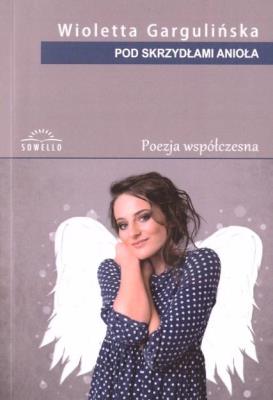 Pod skrzydłami anioła. Autor: Wioletta Gargulińska. SmakLiter.pl Okładka książki Pod skrzydłami anioła