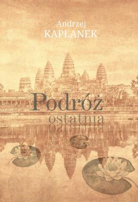 Podróż ostatnia. Autor: Andrzej Kapłanek. SmakLiter.pl Okładka książki Podróż ostatnia