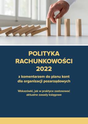 Polityka rachunkowości 2022 z komentarzem do planu kont dla organizacji pozarządowych. Autor: Trzpioła Katarzyna. SmakLiter.pl Okładka książki Polityka rachunkowości 2022 z komentarzem do planu kont dla organizacji pozarządowych