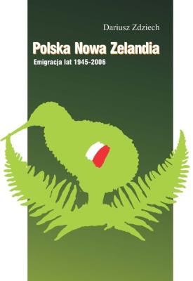 Okładka książki Polska Nowa Zelandia: Emigracja lat 1945-2006