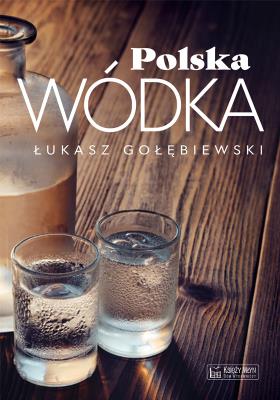 Polska wódka. Autor: Gołębiewski Łukasz. SmakLiter.pl Okładka książki Polska wódka