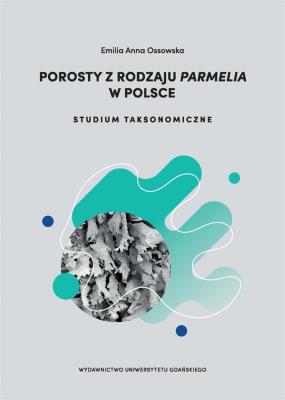 Porosty z rodzaju Parmelia w Polsce. Autor: Emilia Anna Ossowska. SmakLiter.pl Okładka książki Porosty z rodzaju Parmelia w Polsce