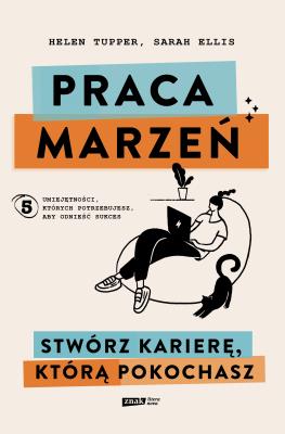 Okładka książki Praca marzeń. Stwórz karierę, którą pokochasz